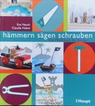 E. Hauck, C. Huboi: hämmern, sägen, schrauben